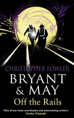 Bryant And May Off The Rails by Christopher Fowler