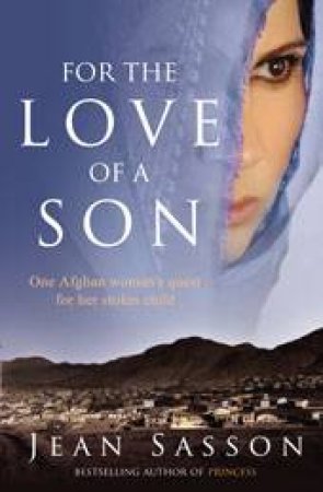 For the Love of a Son: One Afghan Woman's Quest for Her Stolen Child by Jean Sasson