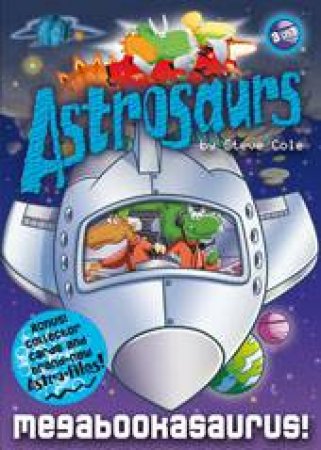 Astrosaurs: Megabookasaurus! by Steve Cole