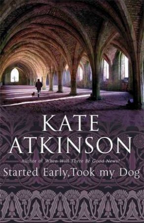 Started Early, Took My Dog by Kate Atkinson