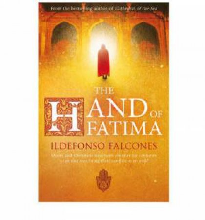 The Hand Of Fatima by Ildefonso Falcones