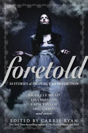 Foretold: 14 Tales of Prophecy and Prediction by Carrie Ryan