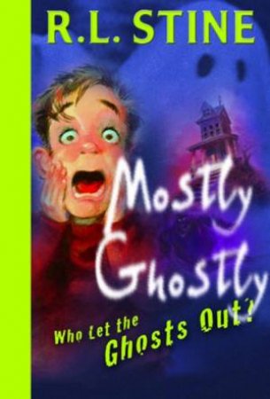 Who Let The Ghosts Out? by R L Stine