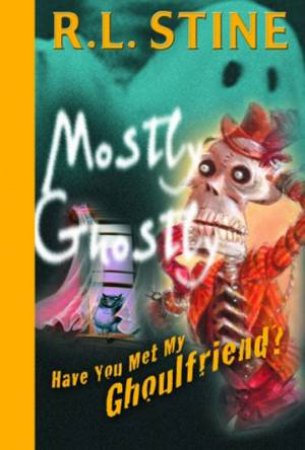 Mostly Ghostly 02 : Have You Met My Ghoulfriend? by R L Stine