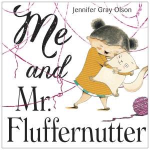 Me And Mr. Fluffernutter by Jennifer Gray Olson