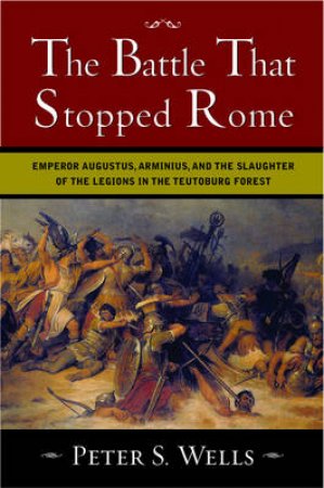 The Battle That Stopped Rome by Peter Wells