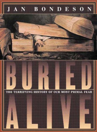 Buried Alive: The Terrifying History Of Our Most Primal Fear by Dr Jan Bondeson