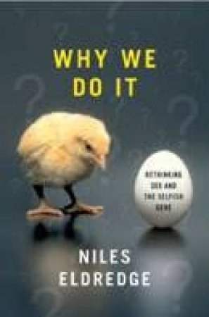 Why We Do It: Rethinking Sex And The Selfish Gene by Niles Eldredge