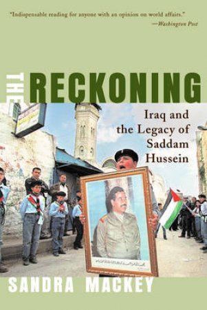 The Reckoning: Iraq And The Legacy Of Saddam Hussein by Sandra Mackey