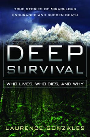 Deep Survival: Who Lives, Who Dies, And Why by Laurence Gonzales