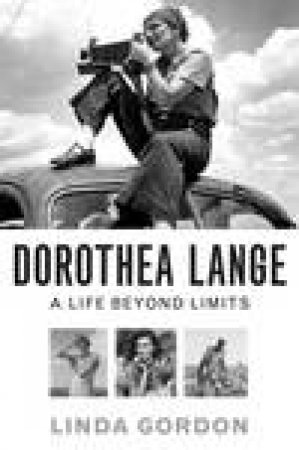 Dorothea Lange: A Life Beyond Limits by Linda Gordon