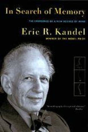 In Search Of Memory: The Emergence of a New Science of Mind by Eric R. Kandel