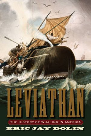 Leviathan: The History Of Whaling In America by Eric Jay Dolin