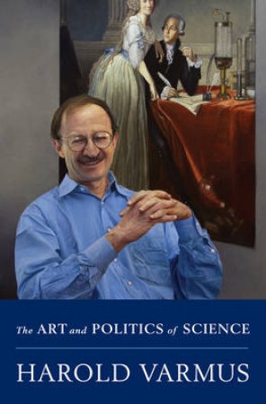 Art and Politics of Science by Harold Varmus