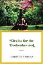 Elegies for the Broken Hearted A Novel