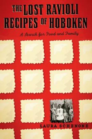 Lost Ravioli Recipes of Hobken a Search for Food and Family by Laura Schenone