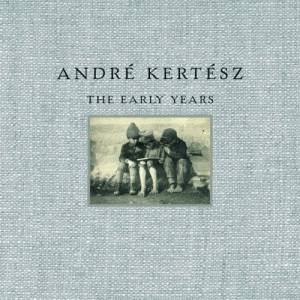 Andre Kertesz: The Early Years by Andre Kertesz