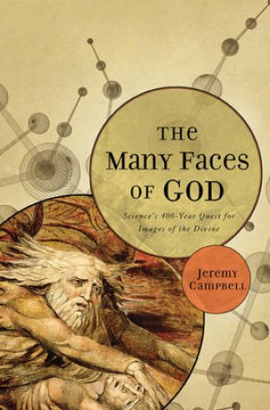 Many Faces Of God: Science's 400 Year Quest For Images Of The Divine by Campbell