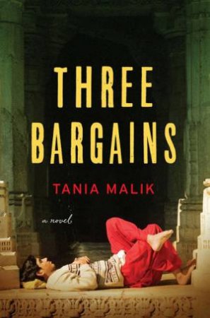 Three Bargains: a Novel by Tania Malik