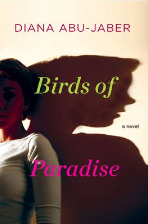 Birds of Paradise: A Novel by Diana Abu-Jaber