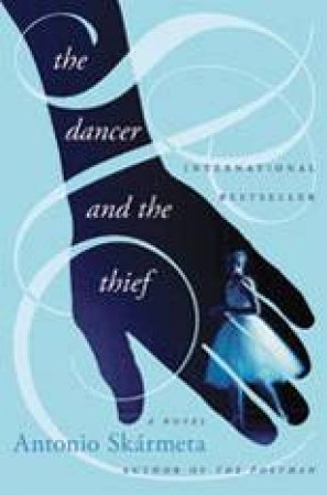 The Dancer And The Thief: A Novel by Antonio Skarmeta