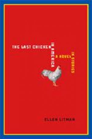 The Last Chicken In America: A Novel In Stories by Ellen Litman