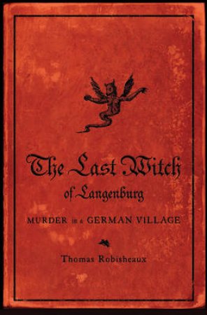 Last Witch of Langenburg: Murder in a German Village by Thomas Robisheaux