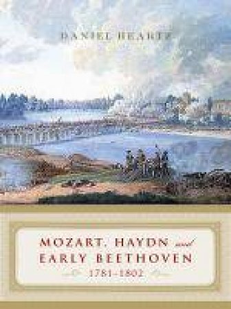 Mozart, Haydn and Early Beethoven by Daniel Heartz