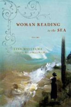 Woman Reading to the Sea: Poems by Lisa Williams 