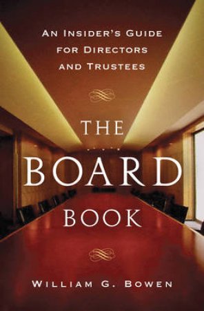 The Board Book: An Insider's Guide For Directors And Trustees by William Bowen