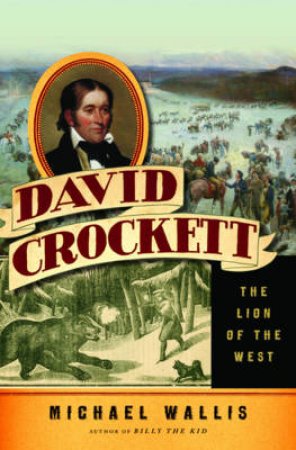 David Crockett: The Lion of the West by Michael Wallis