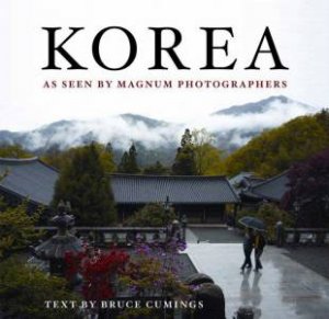 Korea: As Seen By Magnum Photographers by Bruce Cumings