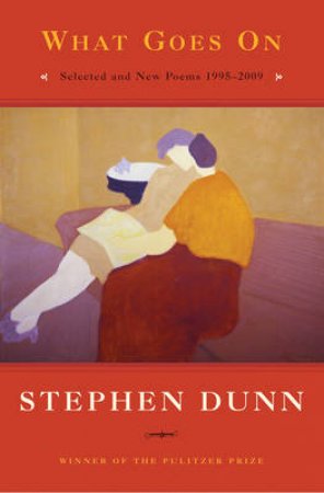 What Goes On: Selected and New Poems by Stephen Dunn