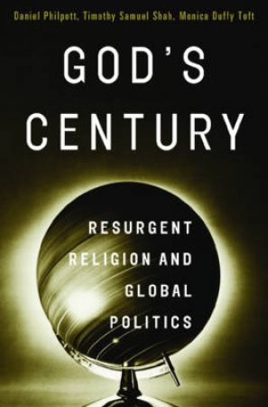 God's Century: Resurgent Religion and Global Politics by Monica Duffy Toft 