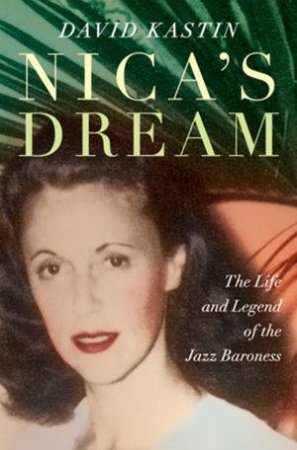 Nica's Dream: The Life and Legend of the Jazz Baroness by Unknown