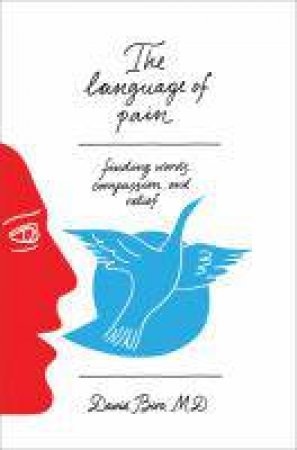 The Language of Pain: Finding Words, Compassion, and Relief by David Biro