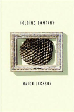 Holding Company: Poems by Major Jackson