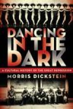 Dancing in the Dark A Cultural History of the Great Depression