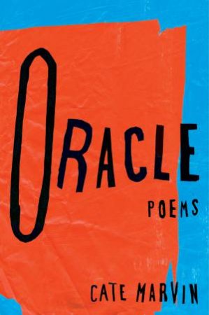 Oracle Poems by Cate Marvin