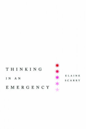 Thinking in an Emergency by Elaine Scarry 