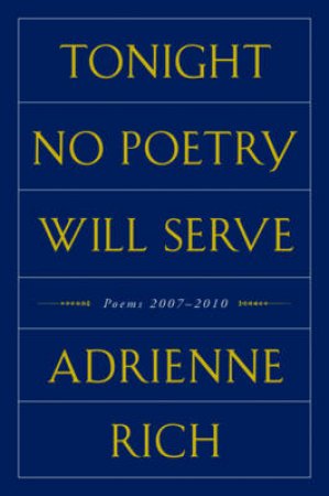 Tonight No Poetry Will Serve: Poems 2007-2010 by Adrienne Rich