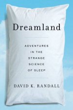 Dreamland Adventures in the Strange Science of Sleep