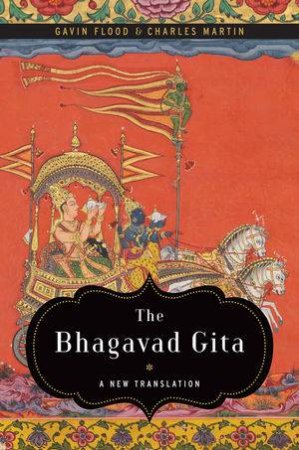 The Bhagavad Gita: A New Translation by Gavin Flood & Charles Martin 