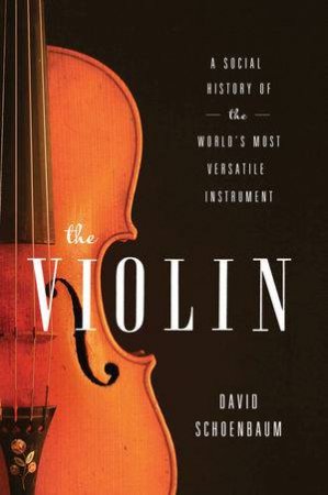 The Violin A Social History Of The World's Most Versatile Instrument by Schoenbaum