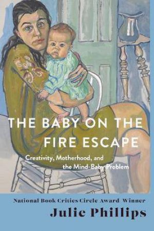 The Baby On The Fire Escape by Julie Phillips