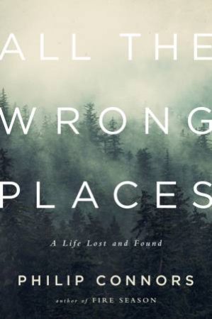 All the Wrong Places a Life Lost and Found by Connors