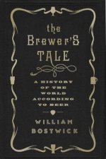 The Brewers Tale A History of the World According to Beer