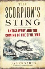 The Scorpions Sting Antislavery and the Coming of the Civil War