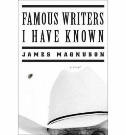 Famous Writers I Have Known: A Novel by James Magnuson