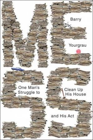 Mess: One Man's Struggle to Clean Up His House and  His Act by Yourgrau